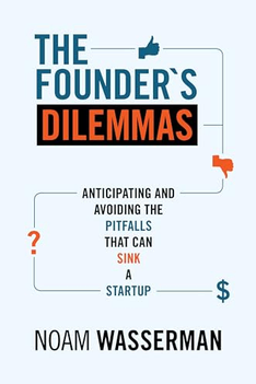 Cover of The Founder's Dilemmas by Noam Wasserman, subtitle Anticipating and Avoiding the Pitfalls That Can Sink a Startup
